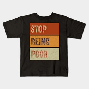 Stop Being Poor Kids T-Shirt